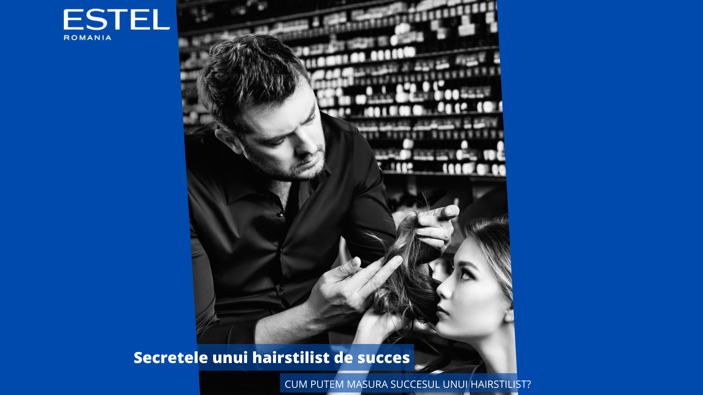 Secretele unui hairstilist de succes. Cum putem masura succesul unui hairstilist?